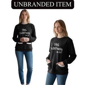 SWEATER: Fleece-Lined Sweatshirt “YES, I’m still Freezing,” NWOT